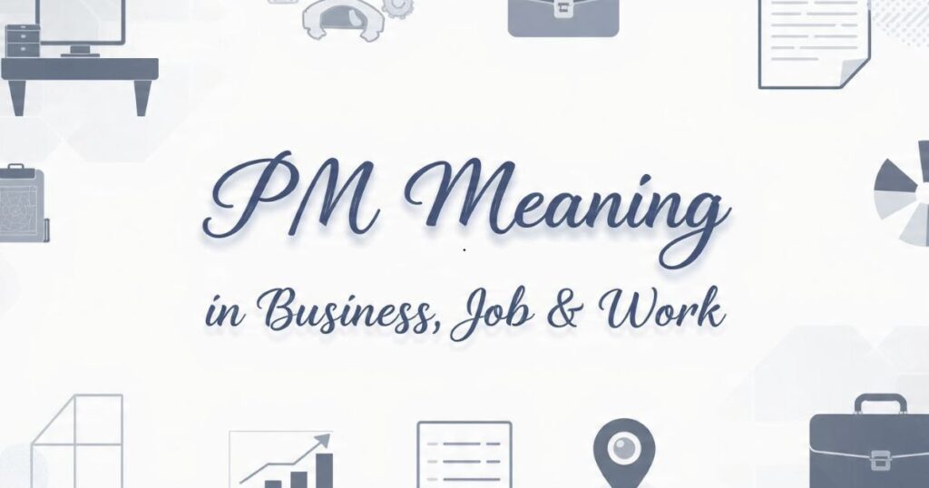 PM Meaning in Business, Job & Work