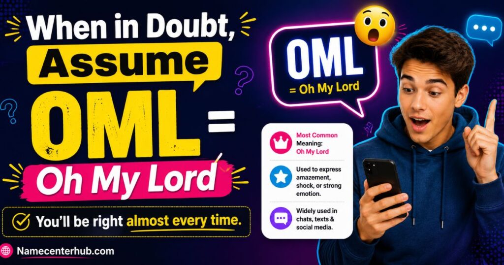 When in doubt, assume OML = Oh My Lord. You'll be right almost every time.