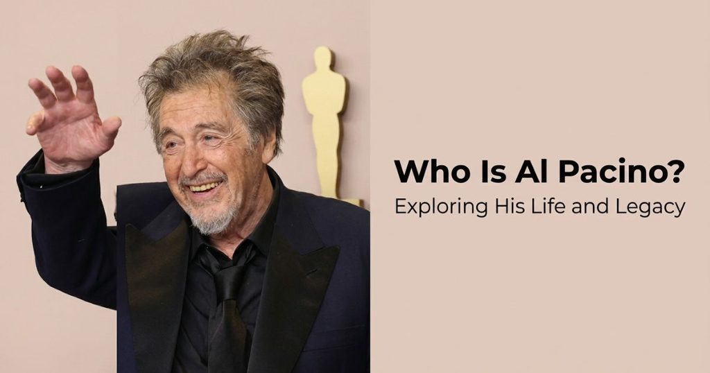 Who Is Al Pacino_ Exploring His Life and Legacy
